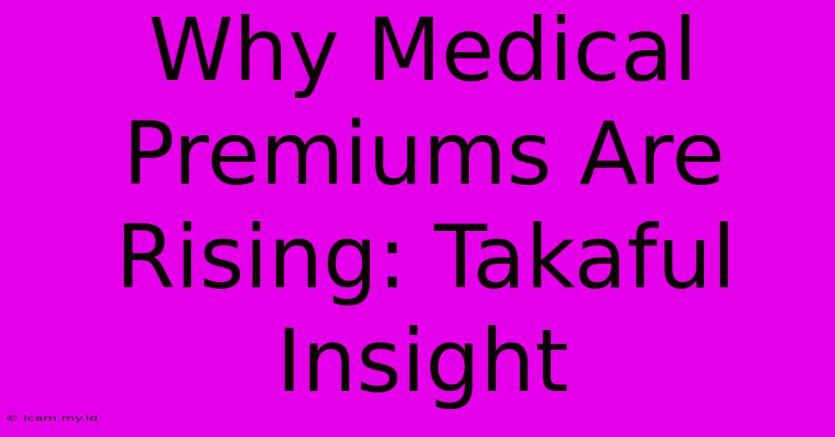 Why Medical Premiums Are Rising: Takaful Insight