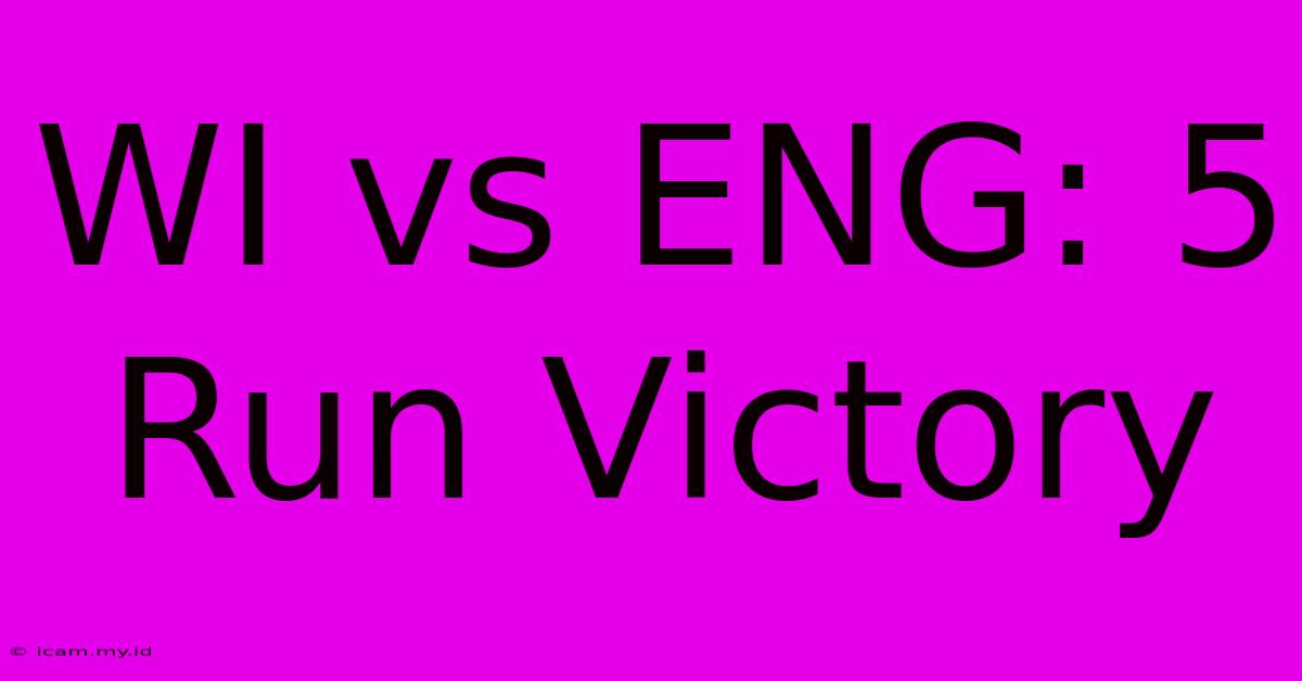 WI Vs ENG: 5 Run Victory