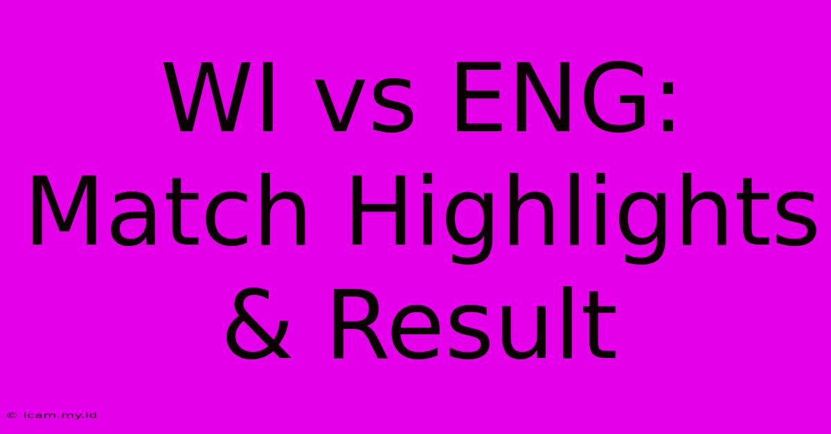 WI Vs ENG: Match Highlights & Result