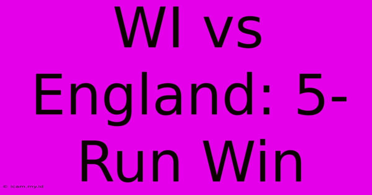 WI Vs England: 5-Run Win