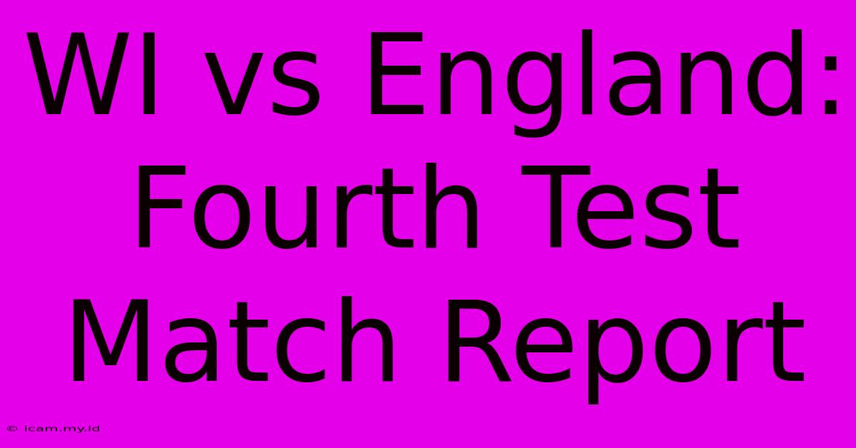 WI Vs England: Fourth Test Match Report