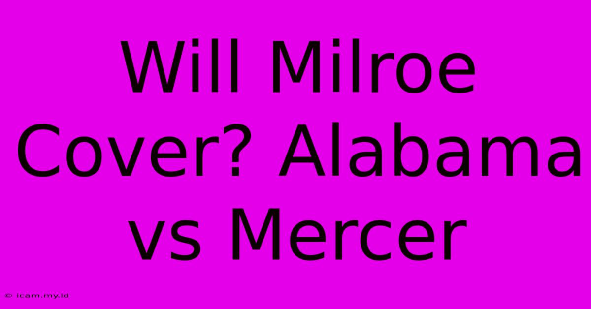 Will Milroe Cover? Alabama Vs Mercer