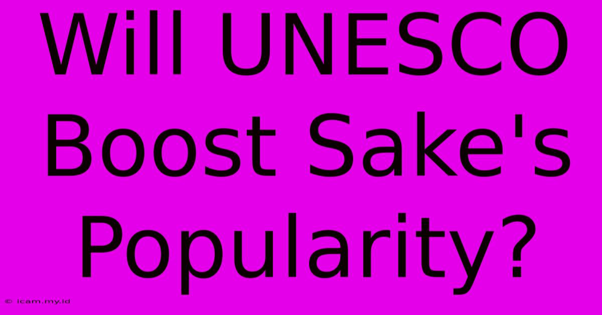 Will UNESCO Boost Sake's Popularity?