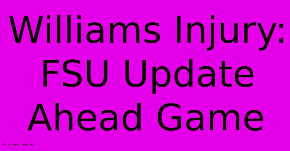 Williams Injury: FSU Update Ahead Game