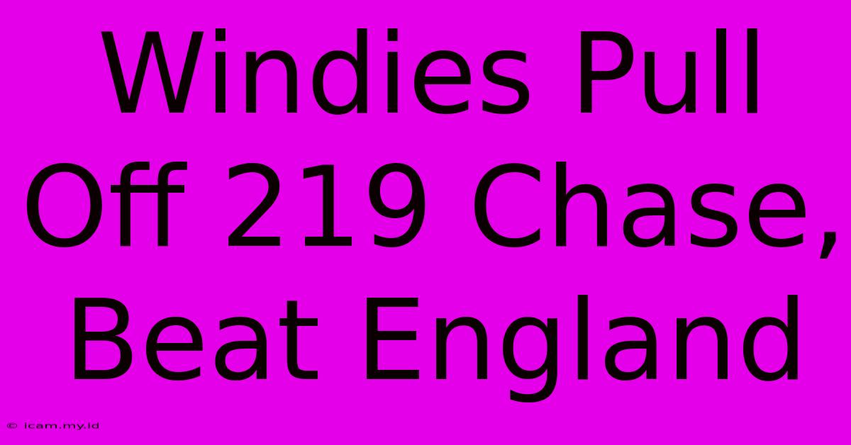 Windies Pull Off 219 Chase, Beat England