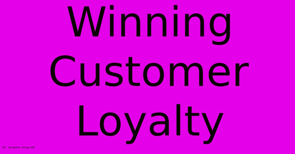 Winning Customer Loyalty