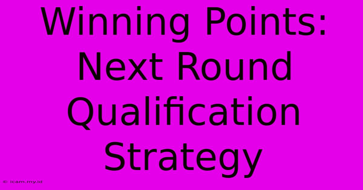 Winning Points: Next Round Qualification Strategy