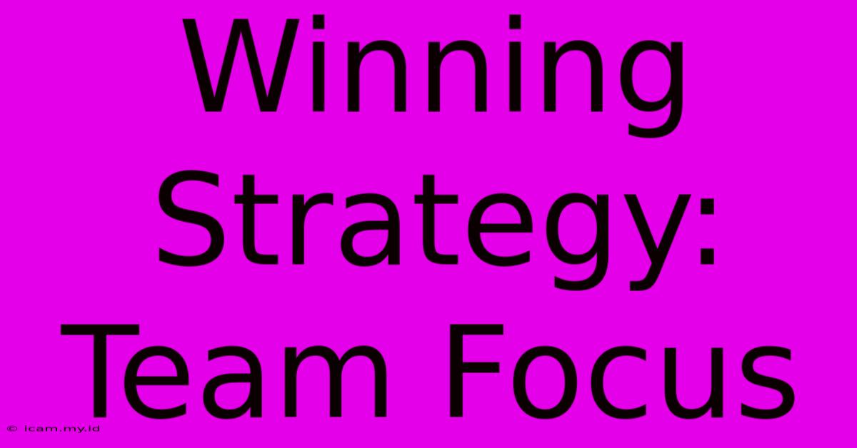 Winning Strategy: Team Focus