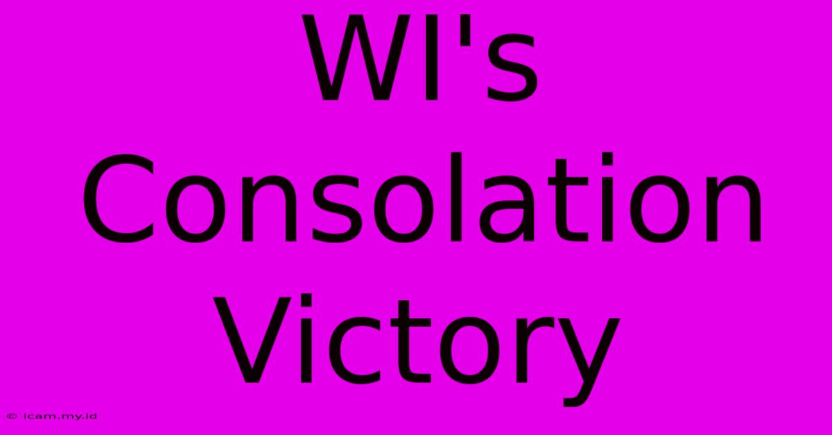 WI's Consolation Victory