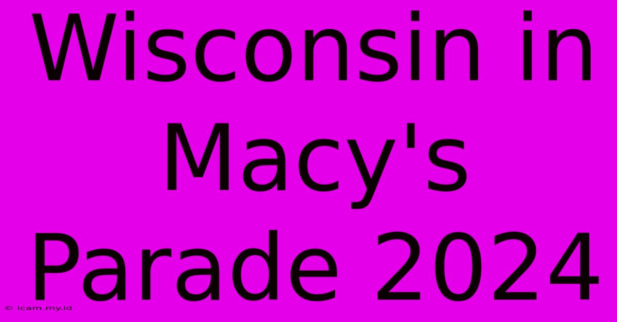 Wisconsin In Macy's Parade 2024