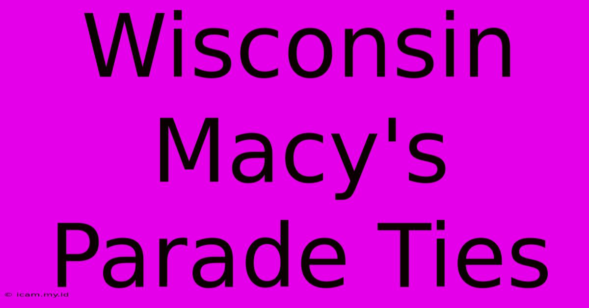 Wisconsin Macy's Parade Ties