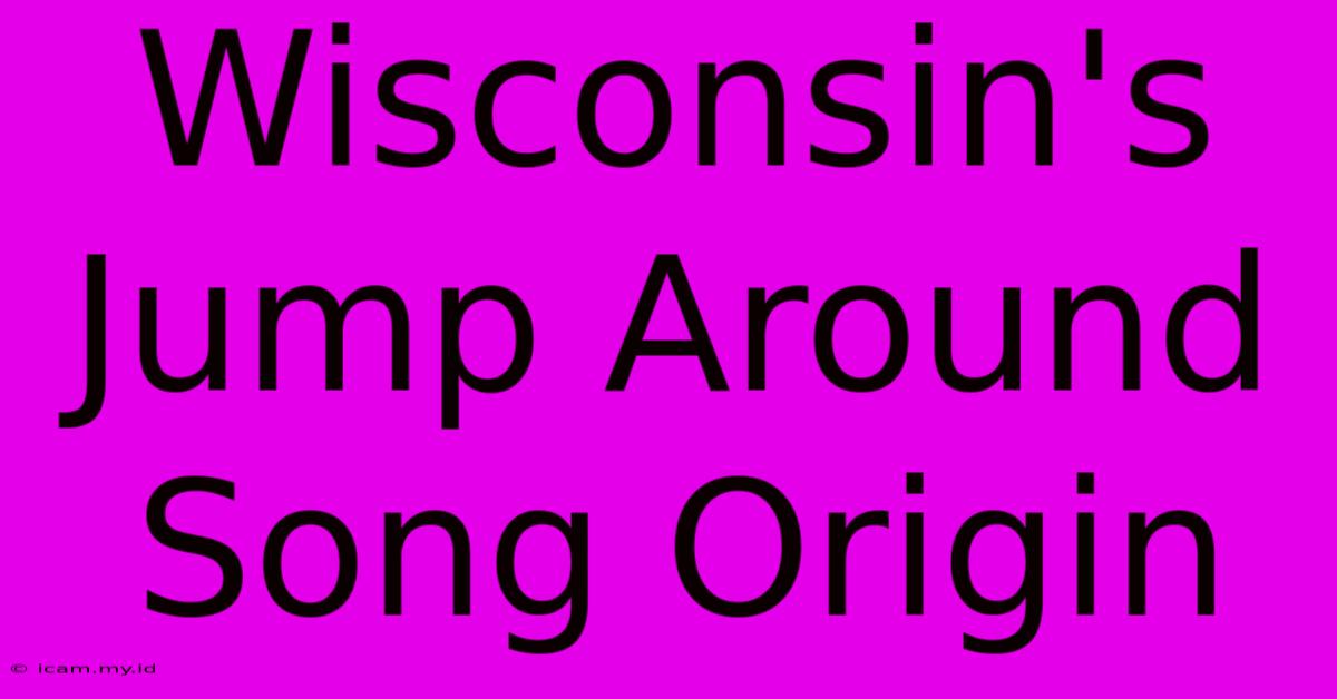 Wisconsin's Jump Around Song Origin