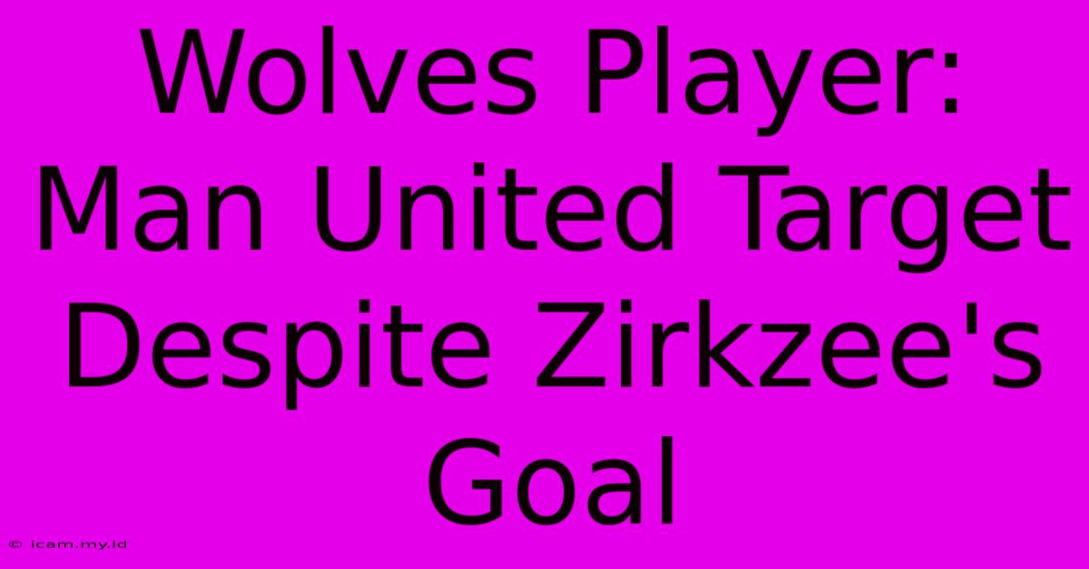 Wolves Player: Man United Target Despite Zirkzee's Goal