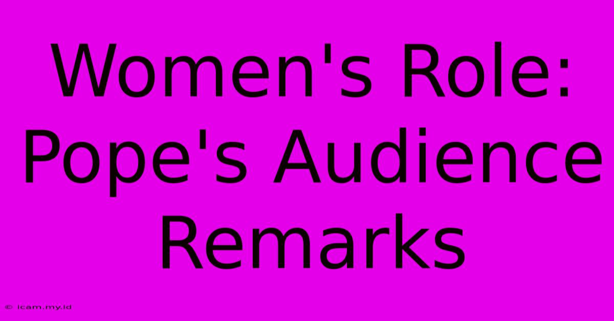 Women's Role: Pope's Audience Remarks