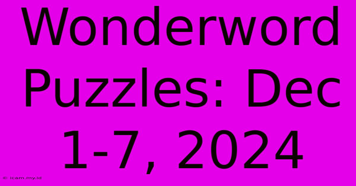 Wonderword Puzzles: Dec 1-7, 2024