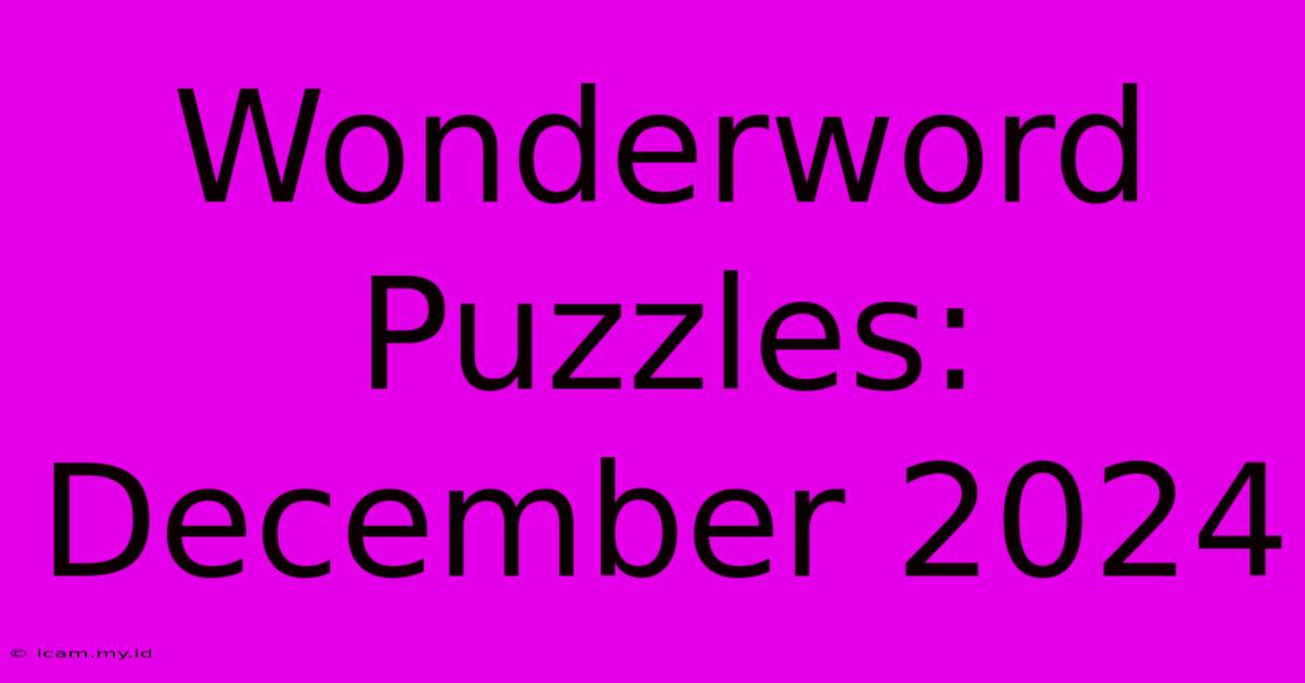 Wonderword Puzzles: December 2024