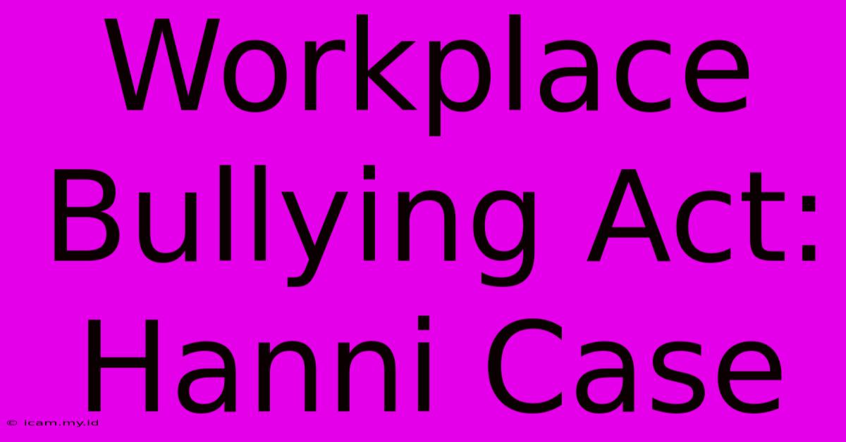 Workplace Bullying Act: Hanni Case