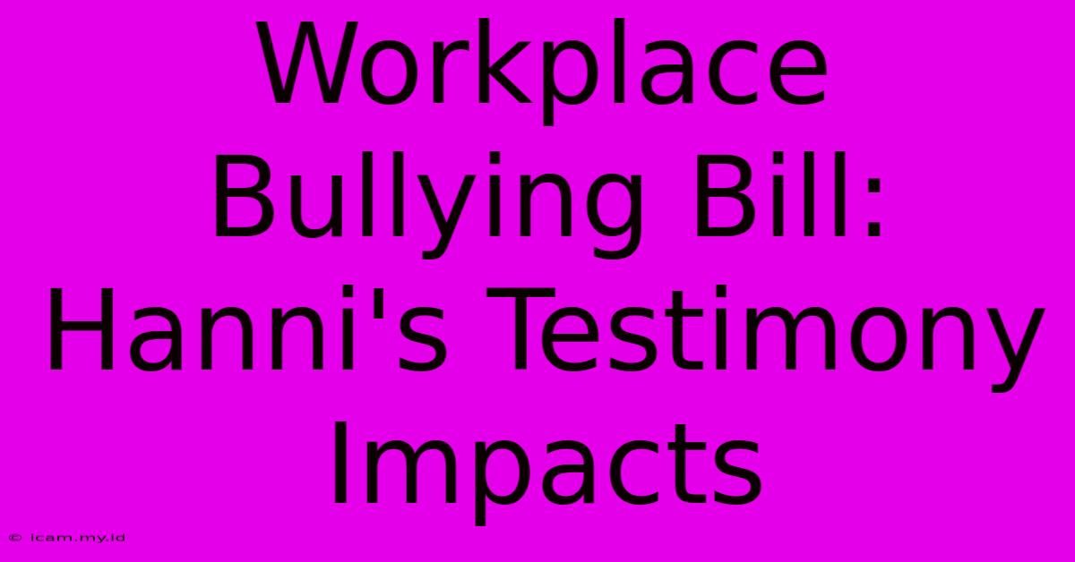 Workplace Bullying Bill: Hanni's Testimony Impacts