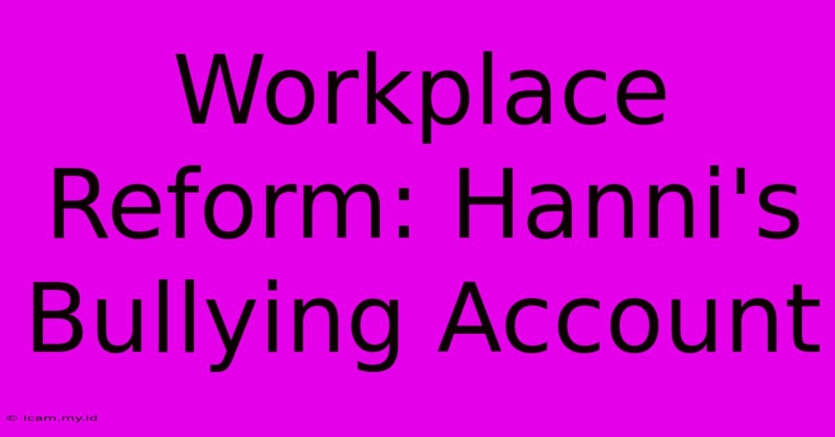 Workplace Reform: Hanni's Bullying Account