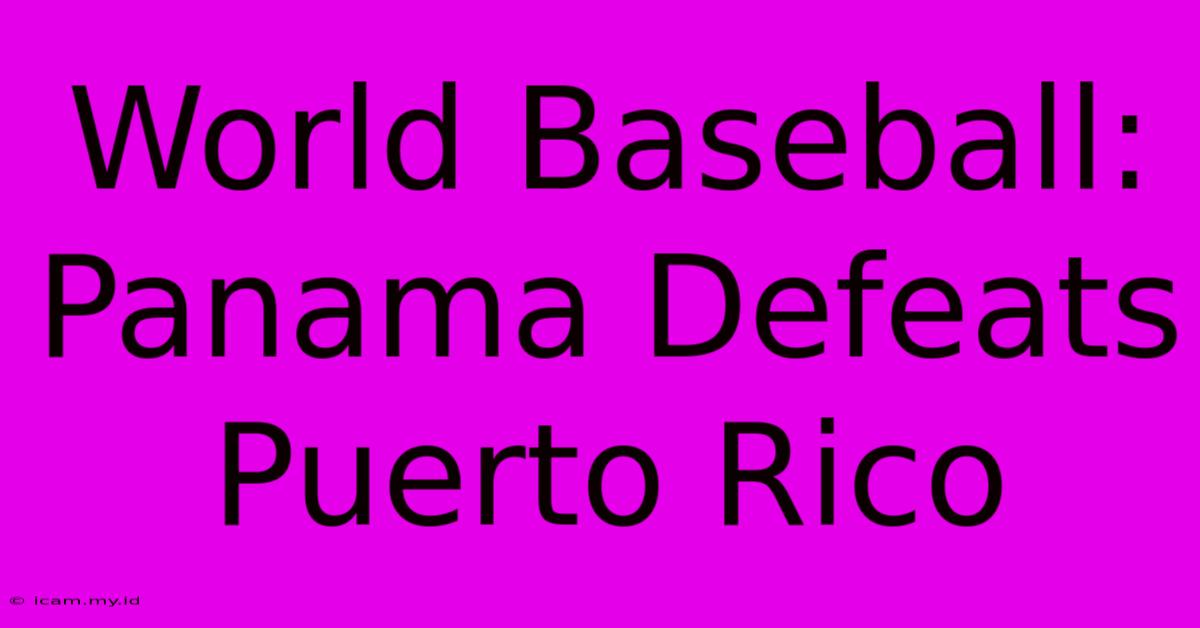 World Baseball: Panama Defeats Puerto Rico