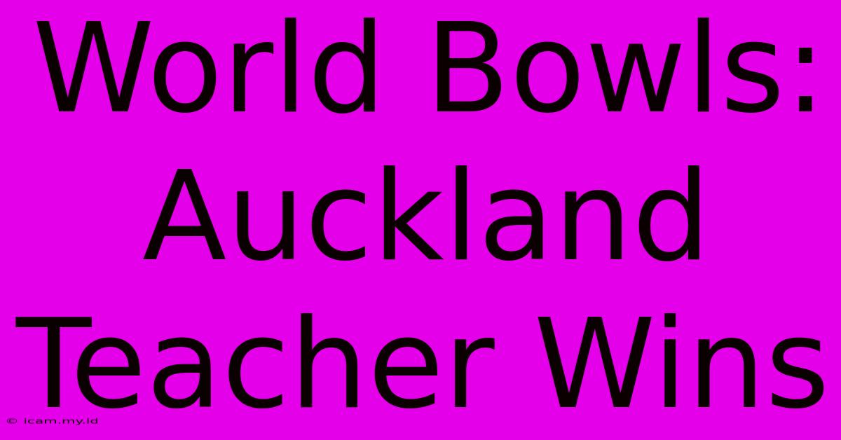 World Bowls: Auckland Teacher Wins