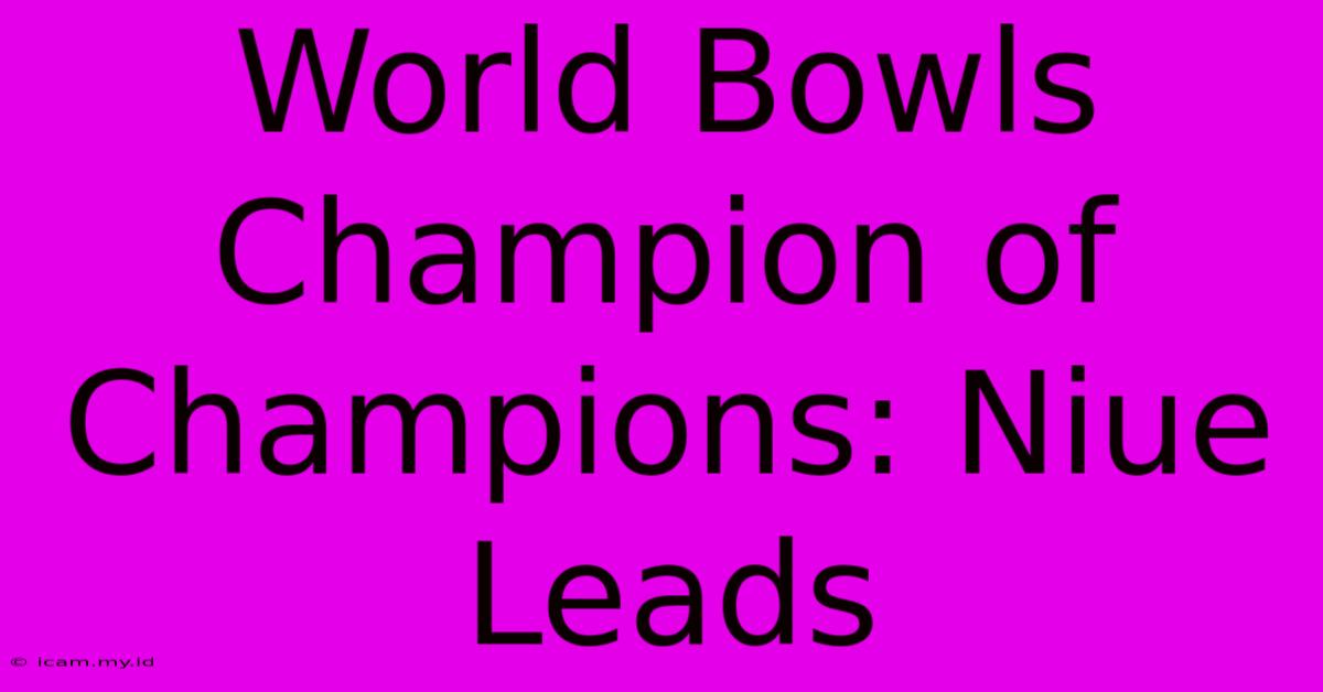 World Bowls Champion Of Champions: Niue Leads