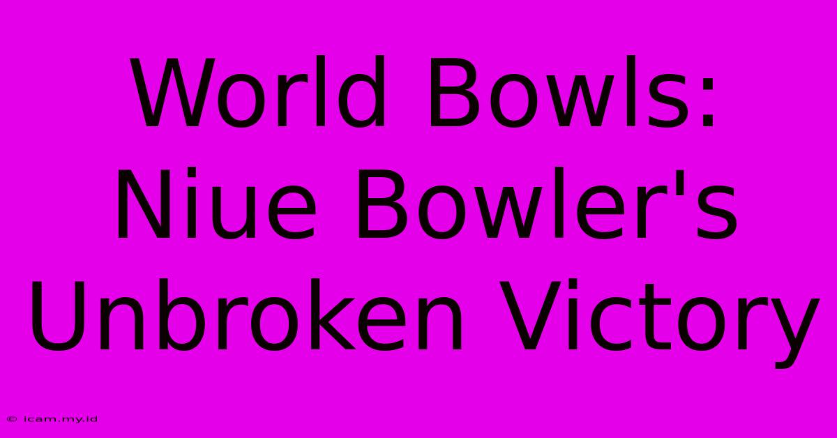 World Bowls: Niue Bowler's Unbroken Victory