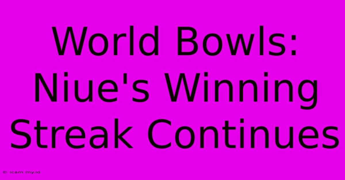 World Bowls: Niue's Winning Streak Continues