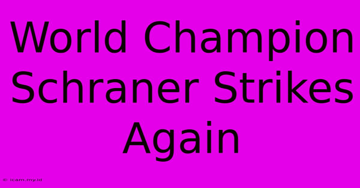 World Champion Schraner Strikes Again