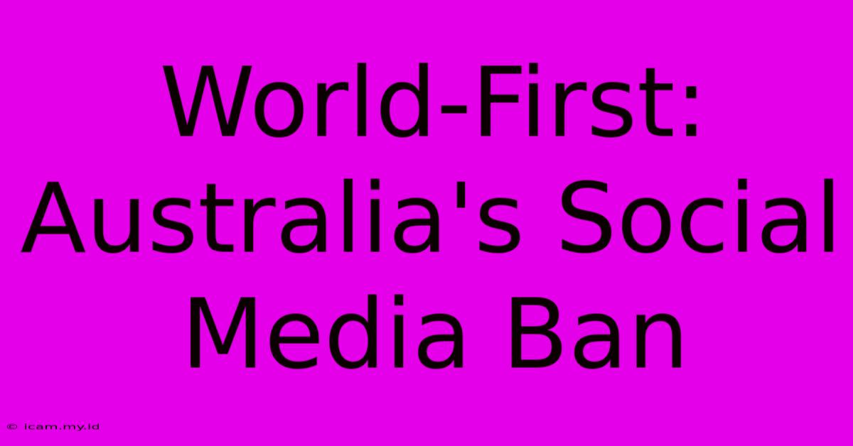 World-First: Australia's Social Media Ban