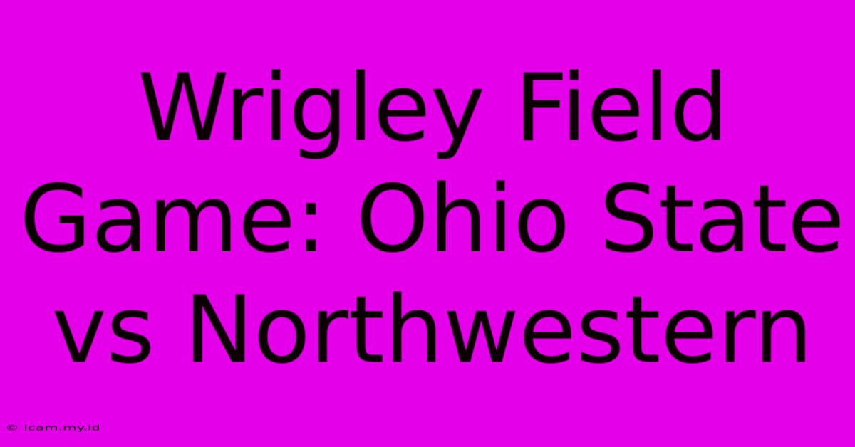 Wrigley Field Game: Ohio State Vs Northwestern