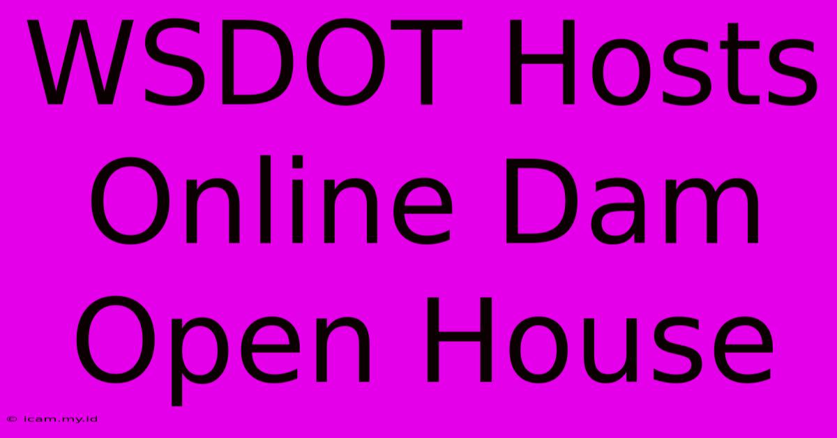 WSDOT Hosts Online Dam Open House