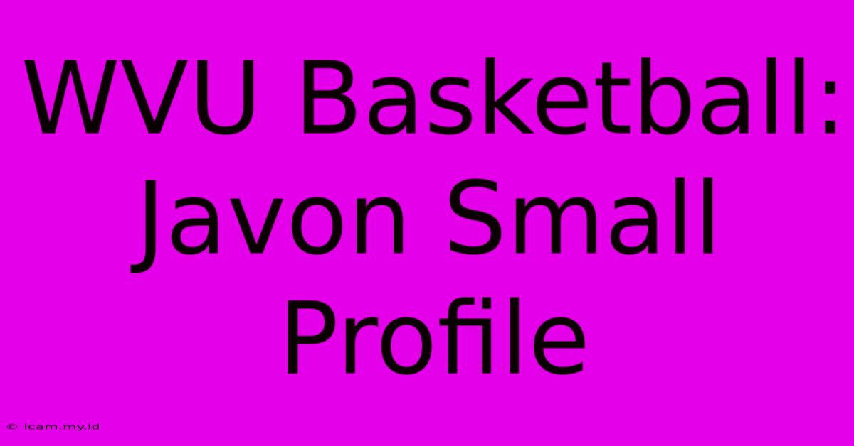 WVU Basketball: Javon Small Profile