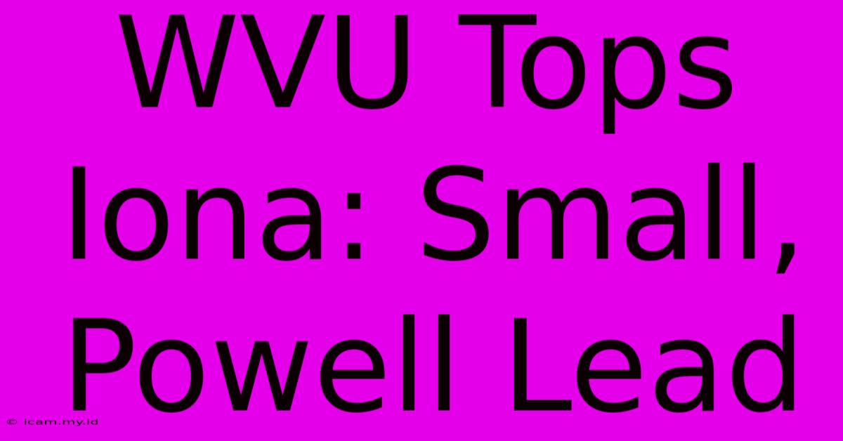 WVU Tops Iona: Small, Powell Lead