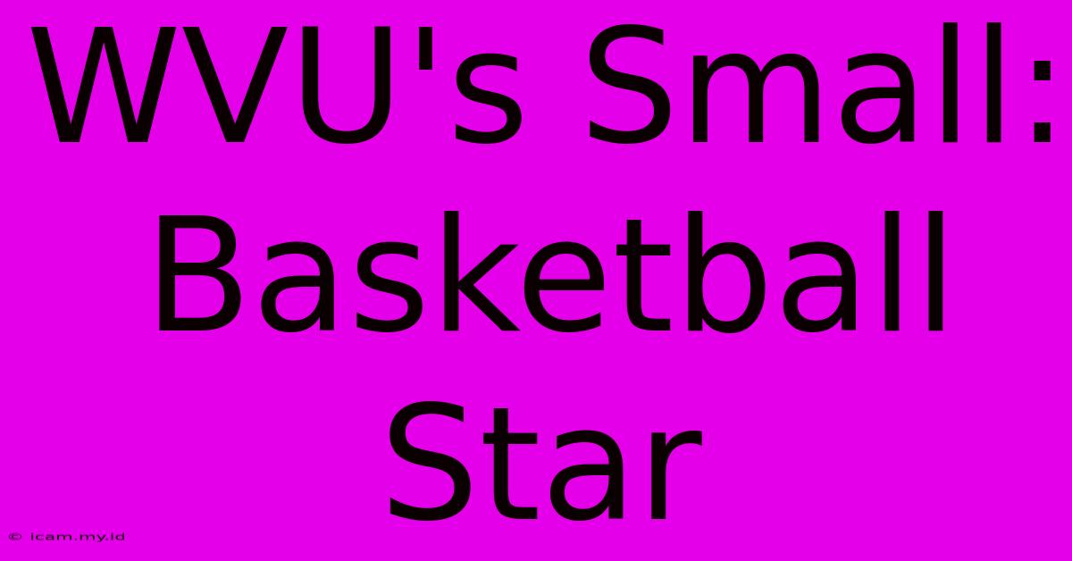 WVU's Small: Basketball Star