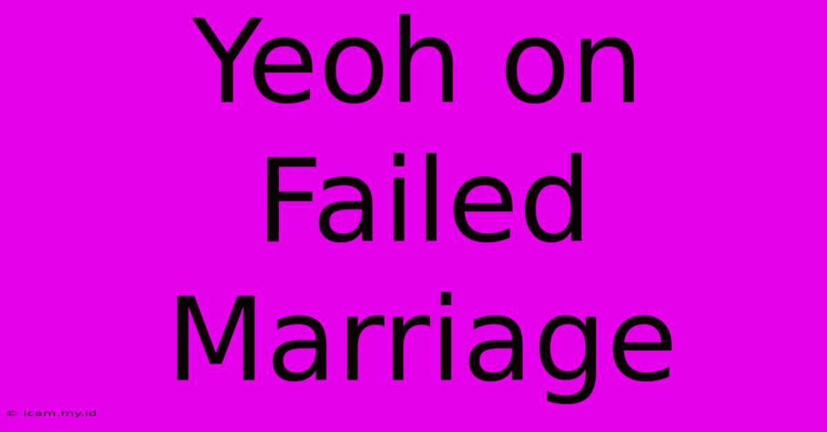 Yeoh On Failed Marriage