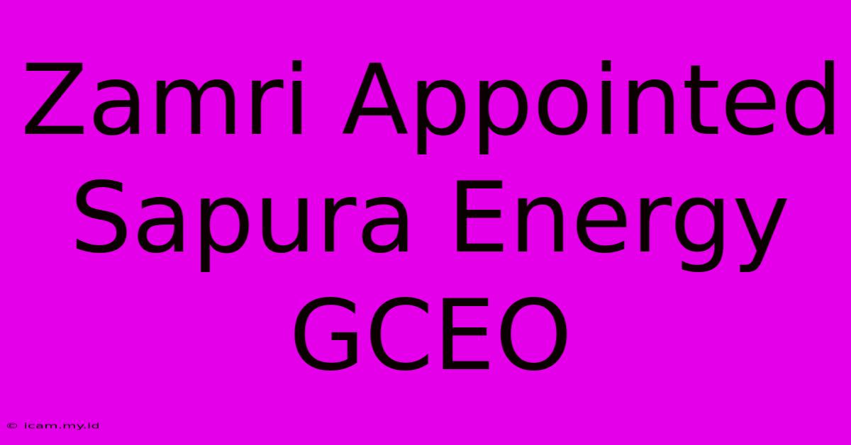 Zamri Appointed Sapura Energy GCEO