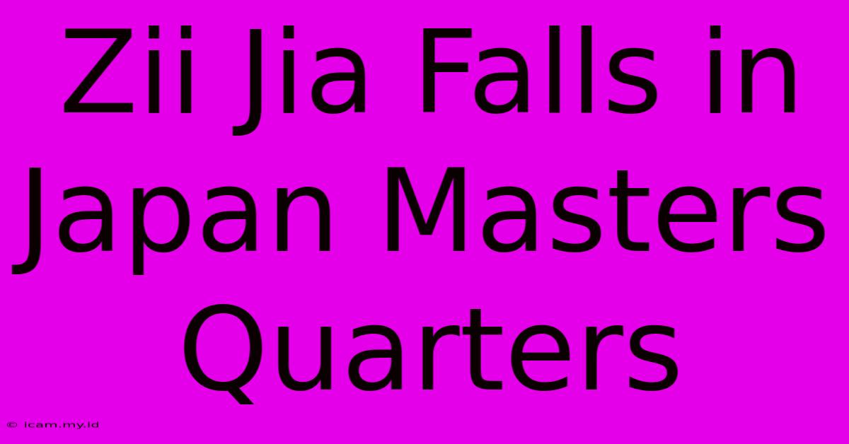 Zii Jia Falls In Japan Masters Quarters