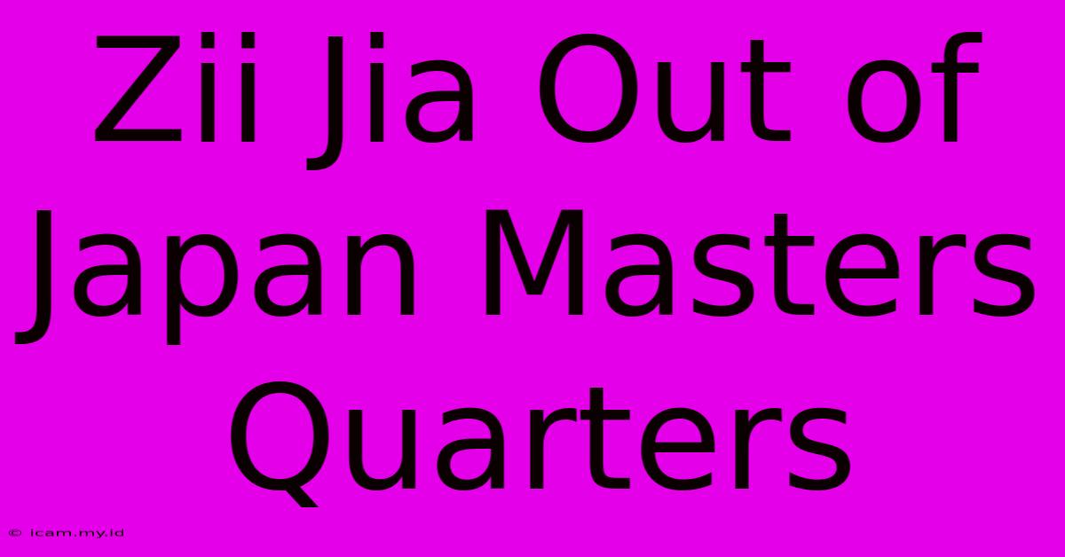 Zii Jia Out Of Japan Masters Quarters