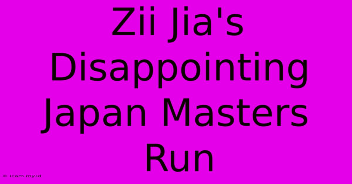 Zii Jia's Disappointing Japan Masters Run