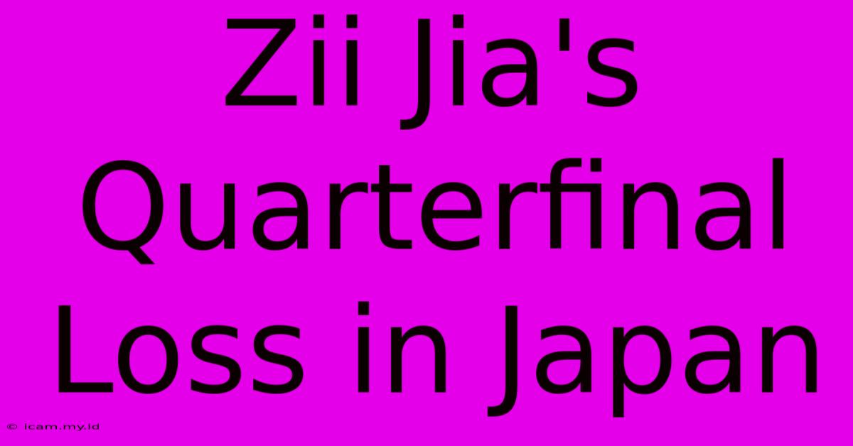 Zii Jia's Quarterfinal Loss In Japan