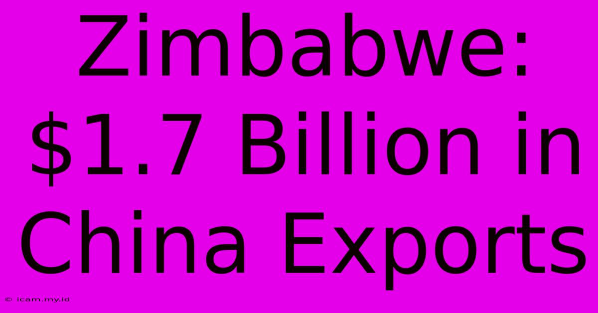 Zimbabwe: $1.7 Billion In China Exports