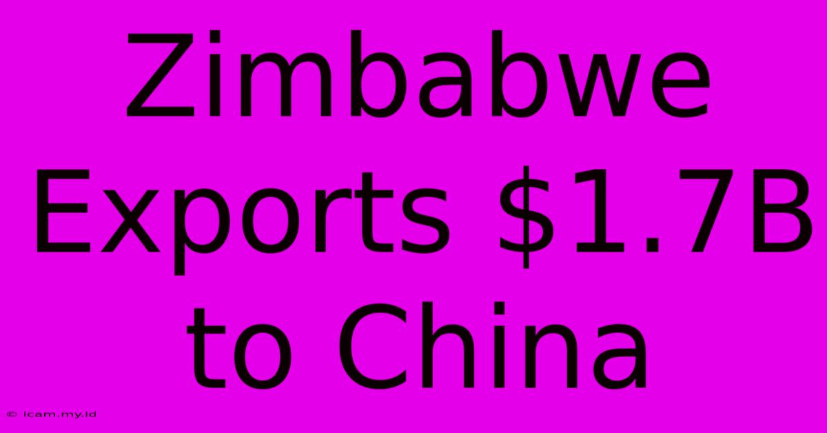 Zimbabwe Exports $1.7B To China