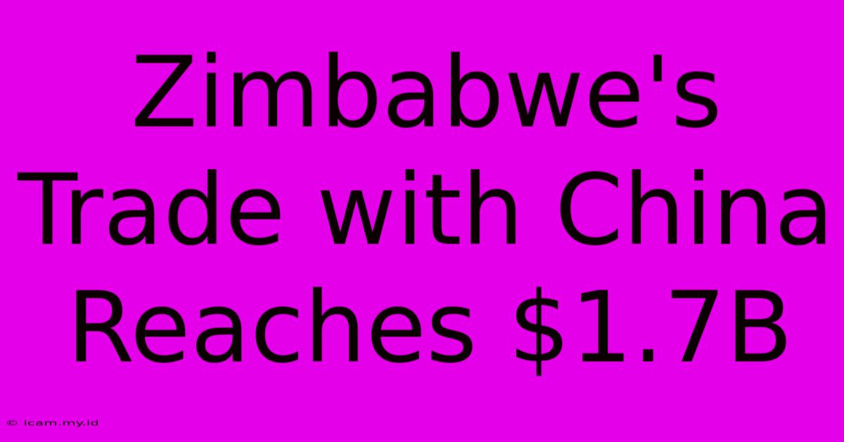 Zimbabwe's Trade With China Reaches $1.7B