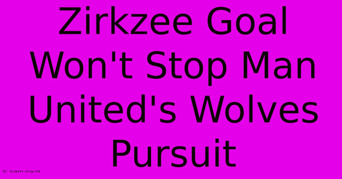 Zirkzee Goal Won't Stop Man United's Wolves Pursuit